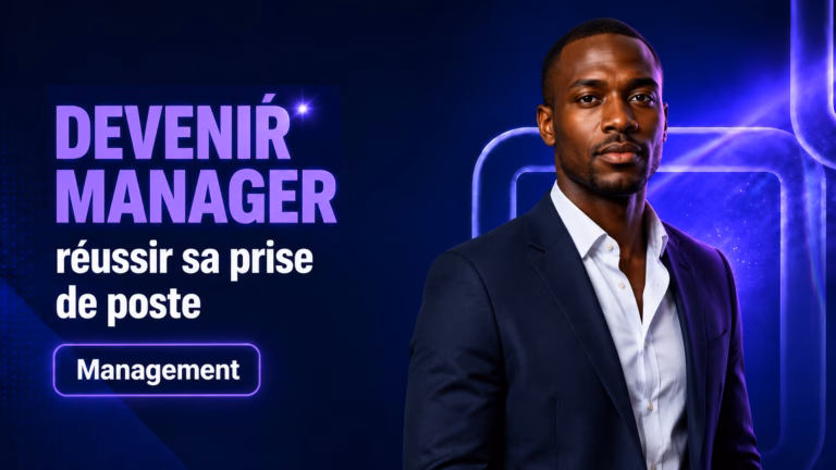Devenir manager : réussir sa prise de poste en 2026