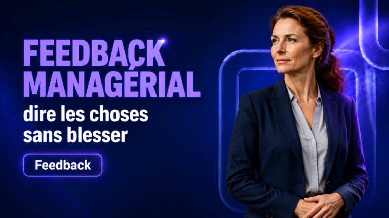 Feedback managérial : dire les choses sans blesser en 2026