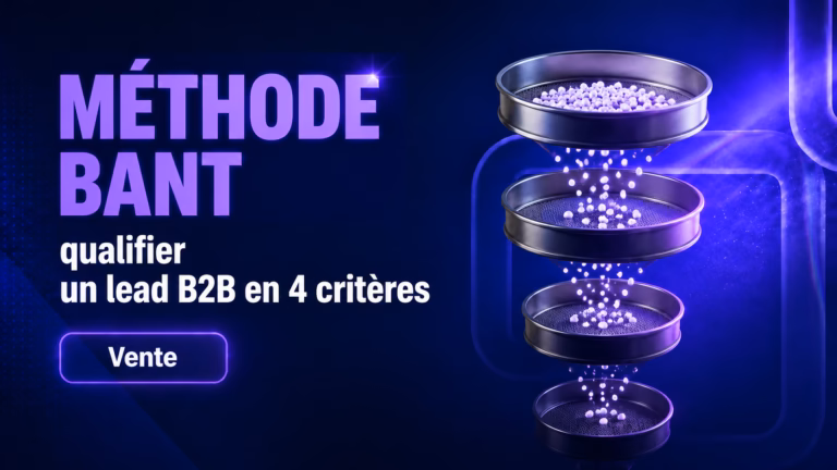 Méthode BANT : qualifier un lead B2B en 4 critères (2026)
