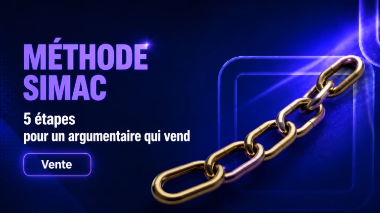 Méthode SIMAC : les 5 étapes d&rsquo;un argumentaire qui vend en 2026