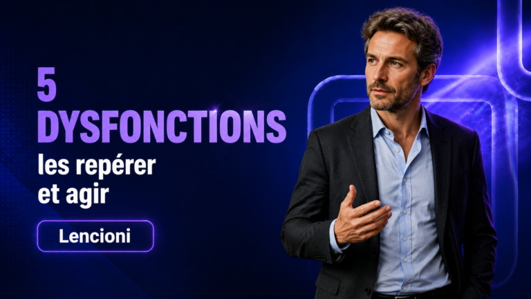 5 dysfonctions d&rsquo;une équipe : les repérer et agir en 2026