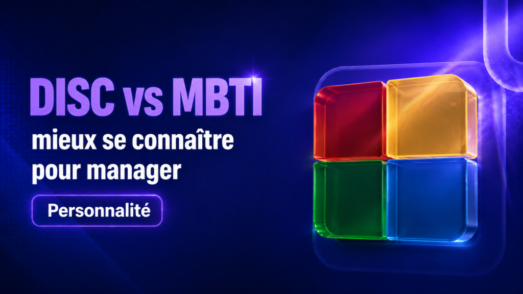 DISC vs MBTI : mieux se connaître pour manager