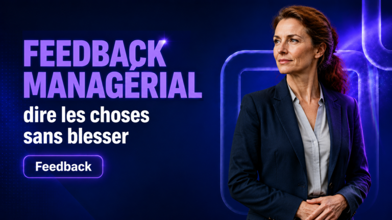 Feedback managérial : dire les choses sans blesser
