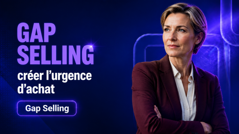 Gap Selling : créer l&rsquo;urgence d&rsquo;achat chez le client en 2026