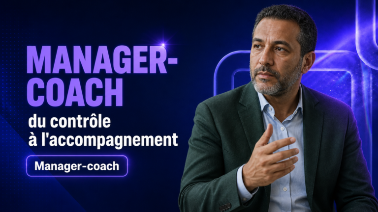 Manager-coach : du contrôle à l&rsquo;accompagnement en 2026