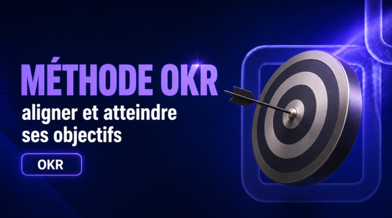 Méthode OKR : aligner et atteindre ses objectifs en 2026