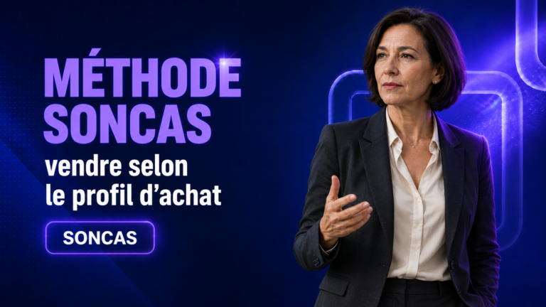 Méthode SONCAS : vendre selon le profil d&rsquo;achat en 2026