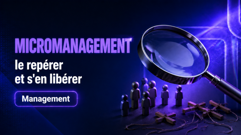 Micromanagement : le repérer et s’en libérer en 2026