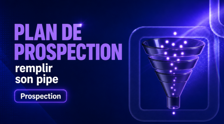 Plan de prospection commerciale : remplir son pipe en 2026