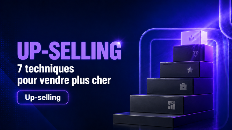 Up-selling : 7 techniques pour vendre plus cher en 2026